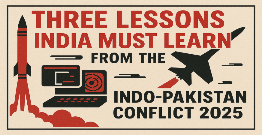 Three Lessons India must learn from the Indo-Pakistan Conflict 2025